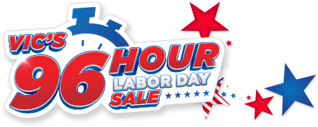 Vic's 96 Hour Labor Day Sale